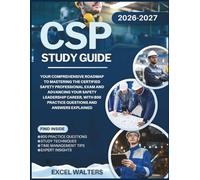 CSP STUDY GUIDE 2026-2027: Your Comprehensive Roadmap to Mastering the Certified Safety Professional Exam and Advancing Your Safety Leadership Career, With 800 Practice Questions and Answers Explained