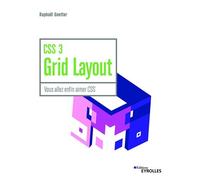 CSS 3 Grid Layout Vous allez enfin aimer CSS - Raphaël Goetter - Eyrolles - broché - Guide