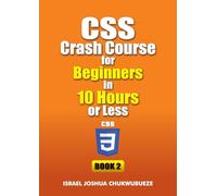CSS Crash Course for Beginners in 10 Hours or Less (Book 2)
