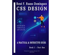 CSS DESIGN: A PRACTICAL AND INSTRUCTIVE GUIDE: UP-TO-DATE, VERSATILE, ADVANCED