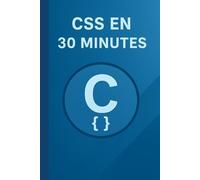 CSS en 30 Minutes: Apprenez les bases de la programmation CSS