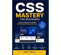 CSS Mastery for Beginners: A Step-by-Step Guide to Modern Web Styling and Responsive Design