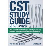 CST Study Guide 2025-2026: All-in-One NBSTSA Certified Surgical Technologist Exam prep with 600+ Practice Questions, In-Depth Explanations, & Expert Tips for Success