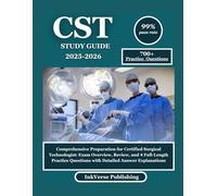 CST STUDY GUIDE 2025-2026: Comprehensive Preparation for Certified Surgical Technologist: Exam Overview, Review, and 4 Full-Length Practice Questions with Detailed Answer Explanations