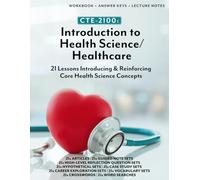 CTE-2100: Introduction to Health Science / Healthcare: WORKBOOK + ANSWER KEYS + LECTURE NOTES