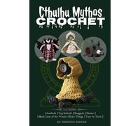 Cthulhu Mythos Crochet: An Amigurumi Book of Lovecraftian Creatures and Monsters: | Azathoth | Yog-Sothoth | Shoggoth | Hastur | | Black Goat of the ... Things | 'Umr At-Tawil | by Sourdough Crochet