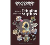 Cthulhu Mythos Low Sew Crochet and No Sew Patterns by Sourdough Crochet Making Eldritch Creatures and HP Lovecraft Creatures: a little book of crochet ... Eldritch Creatures and HP Lovecraft Creatures