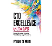 CTO Excellence in 100 Days: Becoming the Leader Your Company Deserves
