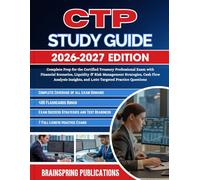 CTP STUDY GUIDE 2026-2027: Complete Prep for the Certified Treasury Professional Exam with Financial Scenarios, Liquidity & Risk Management ... and 1,050 Targeted Practice Questions