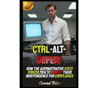 Ctrl-Alt-Defeat: How the Administrative State Forces Men to Reboot Their Independence for Compliance
