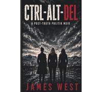 CTRL-ALT-DEL: A Post-Truth Politik Noir