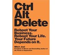 Ctrl Alt Delete Reboot Your Business. Reboot Your Life. Your Future Depends on It by Mitch Joel Mitch Joel (Auteur)