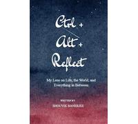 Ctrl+Alt+Reflect-My Lens on Life, the World, and Everything in Between