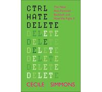 CTRL HATE DELETE: The New Anti-Feminist Backlash and How We Fight It