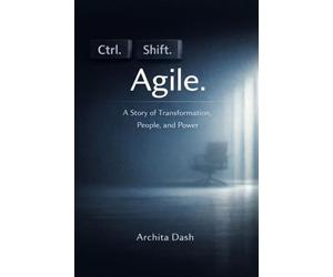 Ctrl. Shift. Agile: A Story for Transformation , People and Power