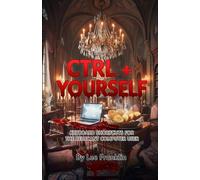 CTRL + YOURSELF: Unexpected Keyboard Stories For Reluctant Computer Users