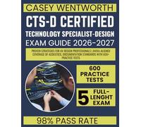 CTS-D Certified Technology Specialist-Design Exam Guide 2026-2027: Proven Strategies for AV Design Professionals | AVIXA-Aligned Coverage of Acoustics, Documentation Standards with 600+ Practice Tests