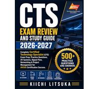 CTS EXAM REVIEW AND STUDY GUIDE 2026-2027: Complete Certified Technology Specialist (CTS) Exam Prep, Practice Questions, AV Systems, Signal Flow, ... Management for AVIXA Certification Success
