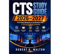 CTS Study Guide 2026-2027: From Exam Blueprint to Certification Day - A Tactical 10-W ampaign