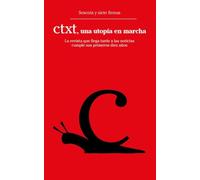 CTXT, una utopía en marcha: La revista que llega tarde a las noticias cumple sus primeros diez años