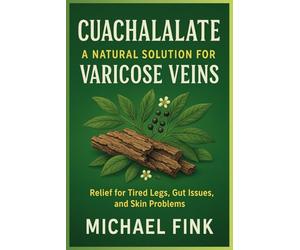 Cuachalalate: A Natural Solution for Varicose Veins: Relief for Tired Legs, Gut Issues, and Skin Problems