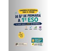 CUADERNILLO DE MATEMÁTICAS PARA EL VERANO: DE 6º DE PRIMARIA A 1º ESO, TU PUENTE HACIA EL ÉXITO EN MATEMÁTICAS