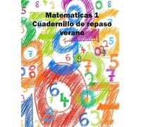 Cuadernillo de verano matepaticas 1 primaria: Repasa matematicas y disfruta con este cuadernillo dividido en 6 semanas para que tengas tiempo de estudiar y disfrutar de tu verano