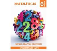 Cuadernillo Mayo: Repasa, Practica y Refuerza. Matemáticas 6 Primaria (Vol1): Cuaderno con SOLUCIONES! Libro de ejercicios resueltos para el sexto curso de primaria perfectos para verano o vacaciones.