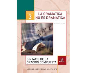 Cuaderno 3. La gramática no es dramática. Sintaxis de la oración compuesta