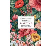 Cuaderno con Flores / Great Things Take Time to Grow/ Bloc de Notas Inspirador con Deseno Floral/Diario de Crecimiento Personal/Regalo Mujer