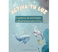 Cuaderno de Actividades Activa tu Luz: Juegos Montessori, Mindfulness y Educación Emocional Infantil: Colorea, Respira y Descubre tu Luz