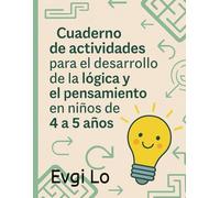 CUADERNO DE ACTIVIDADES con ejercicios para desarrollar LA LÓGICA Y EL PENSAMIENTO en niños de 4 a 5 años
