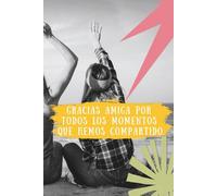 Cuaderno de agradecimiento para regalar a tu mejor amiga 3: Cuaderno de hojas en blanco con 13 mensajes inspiradores y de agradecimiento para tu mejor amiga.