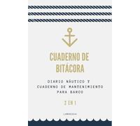 Cuaderno de Bitácora: Diario Náutico y Cuaderno de Mantenimiento para Barco - 2 en 1