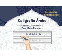 Cuaderno de Caligrafía Árabe: Libro Para Aprender Árabe, Aprende a Leer y Escribir el Alfabeto de Árabe, Escritura Árabe, Cuaderno Para Niños, Principiantes y adultos
