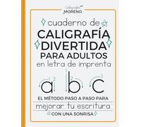 CUADERNO DE CALIGRAFÍA DIVERTIDA PARA ADULTOS EN LETRA DE IMPRENTA: El método paso a paso para mejorar tu escritura con una sonrisa