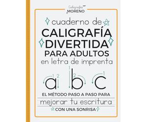 CUADERNO DE CALIGRAFÍA DIVERTIDA PARA ADULTOS EN LETRA DE IMPRENTA: El método paso a paso para mejorar tu escritura con una sonrisa