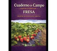 CUADERNO DE CAMPO PARA EL CULTIVO DE LA FRESA: REGISTRO DE EXPLOTACIÓN AGRÍCOLA