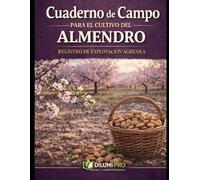 CUADERNO DE CAMPO PARA EL CULTIVO DEL ALMENDRO: REGISTRO DE EXPLOTACIÓN AGRÍCOLA