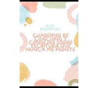 Cuaderno de coaching y consejos sobre escritura que nunca me pediste