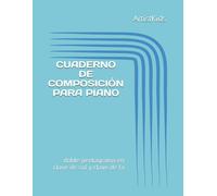 Cuaderno De Composición Para Piano: Doble Pentagrama En Clave De Sol Y De Fa