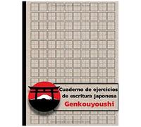 Cuaderno De Ejercicios De Escritura Japonesa Genkouyoushi: Practique La Escritura Del Cuaderno De Ejercicios En Japonés Para Caracteres Kanji Japoneses Y Escrituras Kana