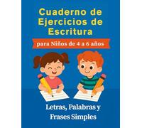 Cuaderno de Ejercicios de Escritura para Niños de 4 a 6 años: Letras, Palabras y Frases Simples