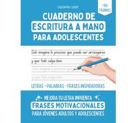 CUADERNO DE ESCRITURA A MANO PARA ADOLESCENTES: Caligrafía en letra imprenta - Letras, palabras y frases MOTIVADORAS para mejorar la letra de los ... de escritura a mano para adolescentes