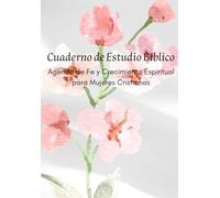 Cuaderno de Estudio Bíblico: Agenda de Fe y Crecimiento Espiritual para Mujeres Cristianas. Ideal para estudios bíblicos, reflexiones, oraciones y fortalecimiento de tu relación con Dios.