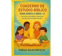 CUADERNO DE ESTUDIO BÍBLICO PARA NIÑOS 8 AÑOS- 12: Lecciones y Actividades Interactivas que dan vida a la Palabra de Dios