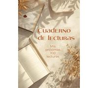 Cuaderno de lecturas. Mis próximas 100 lecturas: Registro de libros leídos y libros por leer para los amantes de la lectura
