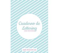 Cuaderno De Lettering Con Puntos: Cuaderno Punteado Para Lettering Y Caligrafía 120 Páginas Punteadas Tamaño A4 Para Niñas, Niños Y Adultos