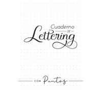 Cuaderno De Lettering Con Puntos: Libreta Punteada Para Practicar Lettering A Mano Para Niños O Adultos Papel Para Práctica De Caligrafía Creativa