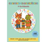 Cuaderno de Matemáticas 1 Primaria: +100 actividades matemáticas divertidas y educativas. Perfecto para repasar los números, sumas sin llevadas y con ... y mucho más. Ideal para niños de 5 a 7 Años
